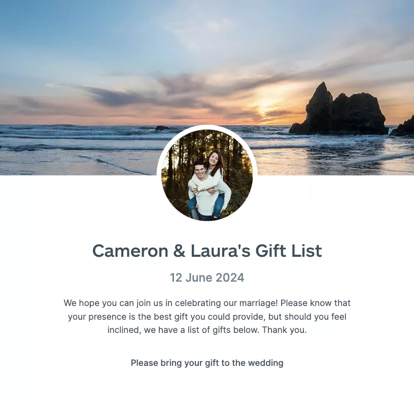 Large cover photo of the sea and a sunset. The couples profile photo in the middle and a short description welcoming their guests to their gift list. The description reads - We hope you can join us in celebrating our marriage! Please know that your presence is the best gift you could provide, but should you feel inclined we have a list of gifts below. Thank you.